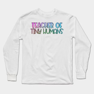 Rainbow Teacher of Tiny Humans Long Sleeve T-Shirt